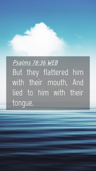 Picture 04 - Psalms 78:36 WEB Mobile Phone Wallpaper - But they flattered him with their mouth, And lied - Mobile Bible Verse Wallpaper