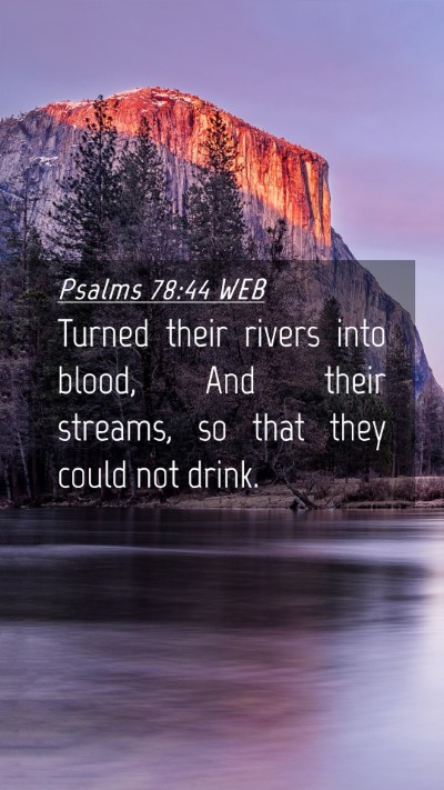 Picture 04 - Psalms 78:44 WEB Mobile Phone Wallpaper - Turned their rivers into blood, And their - Mobile Bible Verse Wallpaper