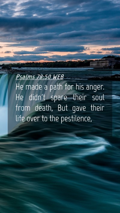 Picture 04 - Psalms 78:50 WEB Mobile Phone Wallpaper - He made a path for his anger. He didn't spare - Mobile Bible Verse Wallpaper