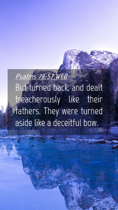Picture 04 - Psalms 78:57 WEB Mobile Phone Wallpaper - But turned back, and dealt treacherously like - Mobile Bible Verse Wallpaper