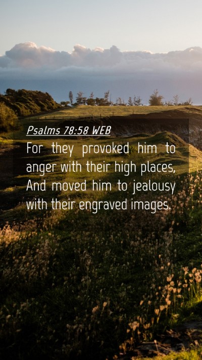 Picture 04 - Psalms 78:58 WEB Mobile Phone Wallpaper - For they provoked him to anger with their high - Mobile Bible Verse Wallpaper