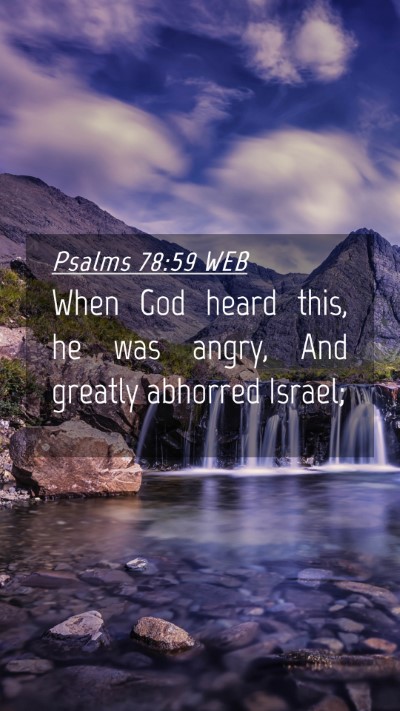 Picture 04 - Psalms 78:59 WEB Mobile Phone Wallpaper - When God heard this, he was angry, And greatly - Mobile Bible Verse Wallpaper