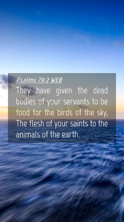 Picture 04 - Psalms 79:2 WEB Mobile Phone Wallpaper - They have given the dead bodies of your servants - Mobile Bible Verse Wallpaper
