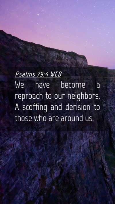 Picture 04 - Psalms 79:4 WEB Mobile Phone Wallpaper - We have become a reproach to our neighbors, A - Mobile Bible Verse Wallpaper