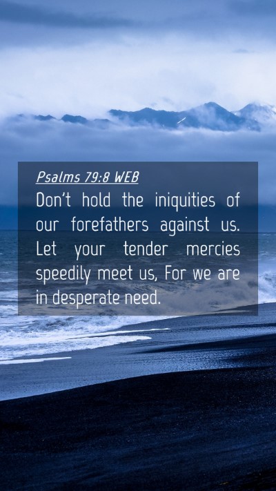 Picture 04 - Psalms 79:8 WEB Mobile Phone Wallpaper - Don't hold the iniquities of our forefathers - Mobile Bible Verse Wallpaper