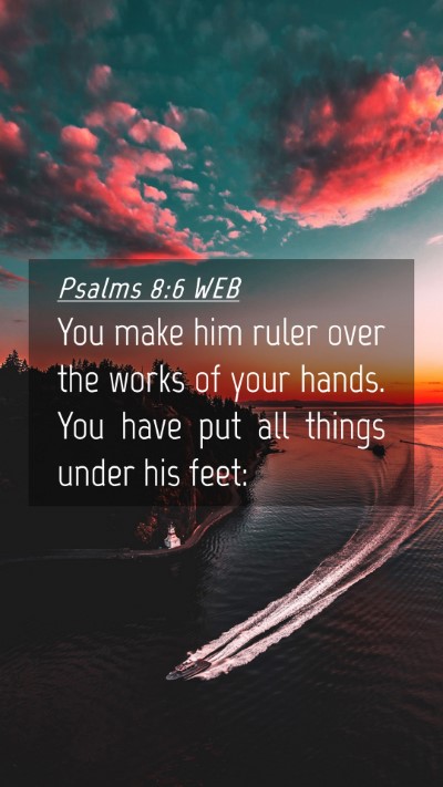 Picture 04 - Psalms 8:6 WEB Mobile Phone Wallpaper - You make him ruler over the works of your hands. - Mobile Bible Verse Wallpaper