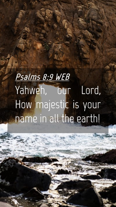 Picture 04 - Psalms 8:9 WEB Mobile Phone Wallpaper - Yahweh, our Lord, How majestic is your name in - Mobile Bible Verse Wallpaper