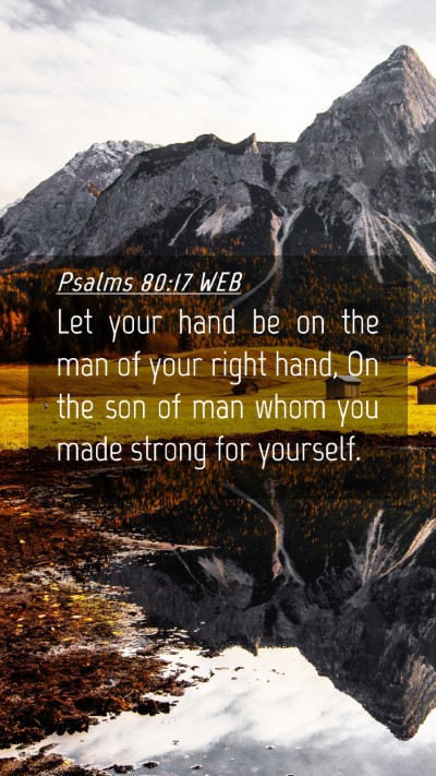 Picture 04 - Psalms 80:17 WEB Mobile Phone Wallpaper - Let your hand be on the man of your right hand, - Mobile Bible Verse Wallpaper