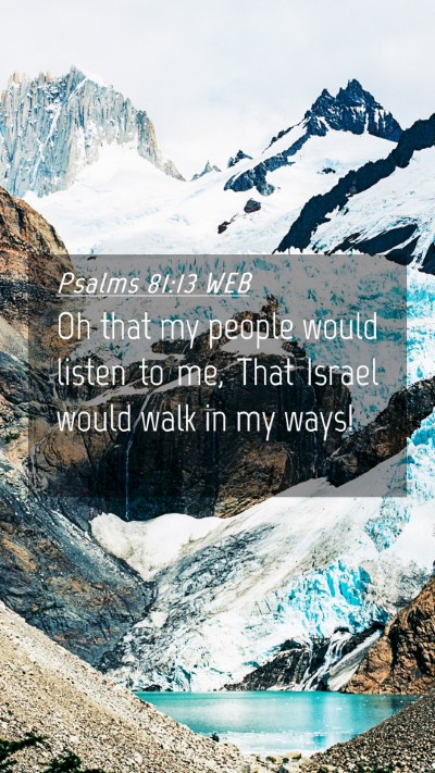 Picture 04 - Psalms 81:13 WEB Mobile Phone Wallpaper - Oh that my people would listen to me, That Israel - Mobile Bible Verse Wallpaper