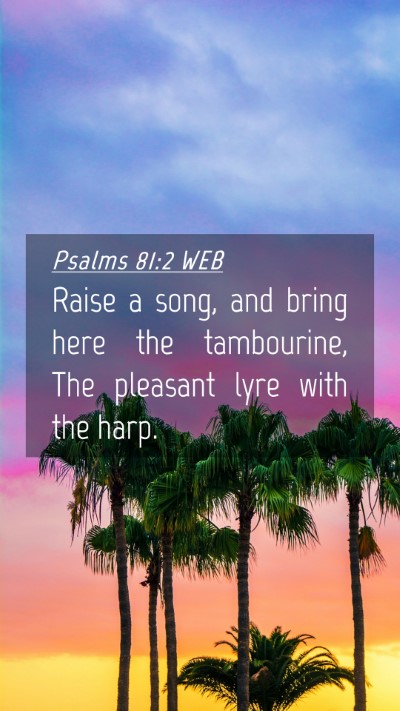 Picture 04 - Psalms 81:2 WEB Mobile Phone Wallpaper - Raise a song, and bring here the tambourine, The - Mobile Bible Verse Wallpaper