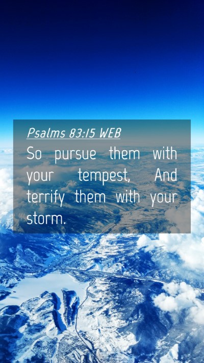 Picture 04 - Psalms 83:15 WEB Mobile Phone Wallpaper - So pursue them with your tempest, And terrify - Mobile Bible Verse Wallpaper