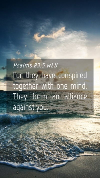 Picture 04 - Psalms 83:5 WEB Mobile Phone Wallpaper - For they have conspired together with one mind. - Mobile Bible Verse Wallpaper