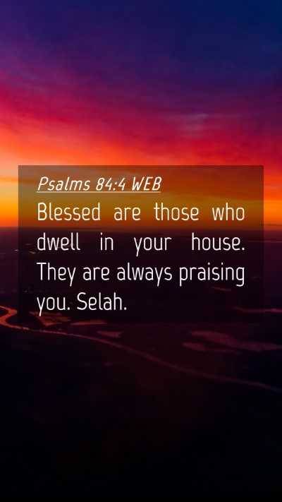 Picture 04 - Psalms 84:4 WEB Mobile Phone Wallpaper - Blessed are those who dwell in your house. They - Mobile Bible Verse Wallpaper