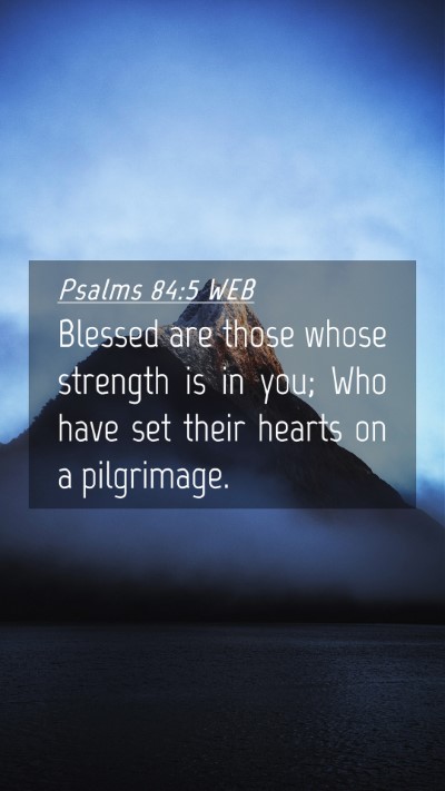 Picture 04 - Psalms 84:5 WEB Mobile Phone Wallpaper - Blessed are those whose strength is in you; Who - Mobile Bible Verse Wallpaper