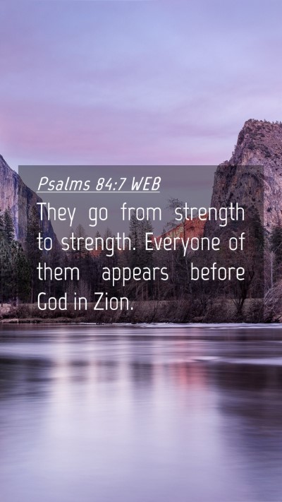 Picture 04 - Psalms 84:7 WEB Mobile Phone Wallpaper - They go from strength to strength. Everyone of - Mobile Bible Verse Wallpaper
