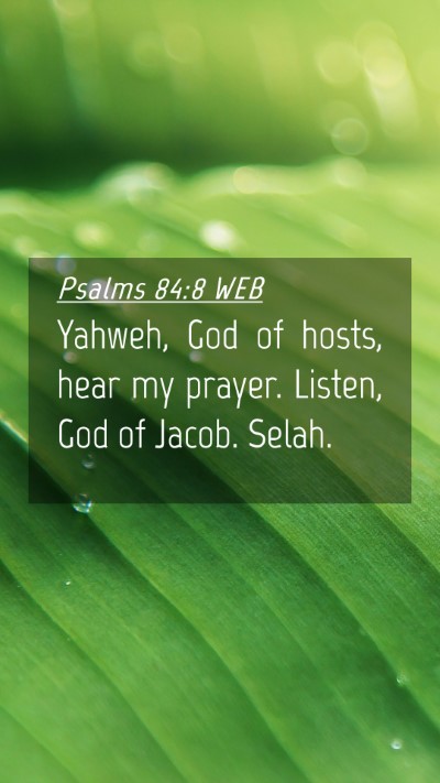 Picture 04 - Psalms 84:8 WEB Mobile Phone Wallpaper - Yahweh, God of hosts, hear my prayer. Listen, God - Mobile Bible Verse Wallpaper