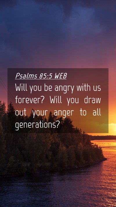 Picture 04 - Psalms 85:5 WEB Mobile Phone Wallpaper - Will you be angry with us forever? Will you draw - Mobile Bible Verse Wallpaper