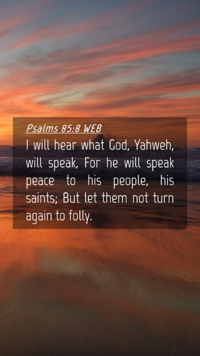 Picture 04 - Psalms 85:8 WEB Mobile Phone Wallpaper - I will hear what God, Yahweh, will speak, For he - Mobile Bible Verse Wallpaper