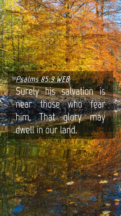 Picture 04 - Psalms 85:9 WEB Mobile Phone Wallpaper - Surely his salvation is near those who fear him, - Mobile Bible Verse Wallpaper