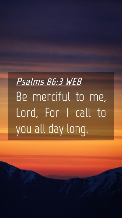 Picture 04 - Psalms 86:3 WEB Mobile Phone Wallpaper - Be merciful to me, Lord, For I call to you all - Mobile Bible Verse Wallpaper