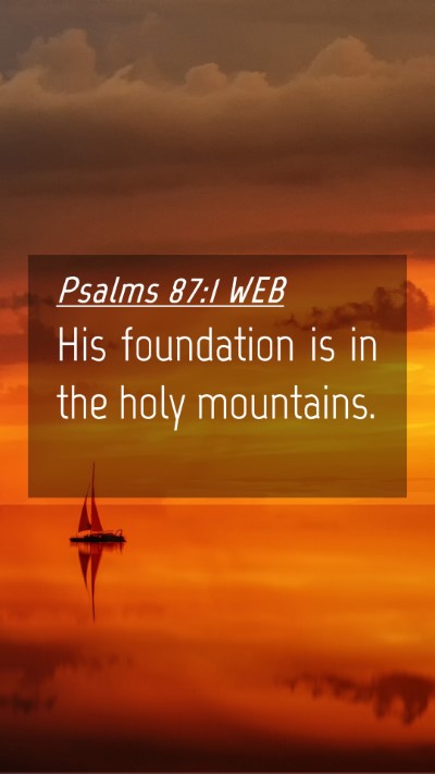Picture 04 - Psalms 87:1 WEB Mobile Phone Wallpaper - His foundation is in the holy - Mobile Bible Verse Wallpaper