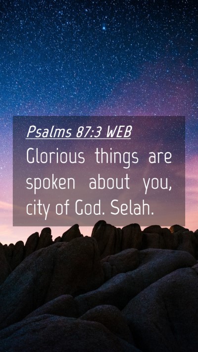 Picture 04 - Psalms 87:3 WEB Mobile Phone Wallpaper - Glorious things are spoken about you, city of - Mobile Bible Verse Wallpaper