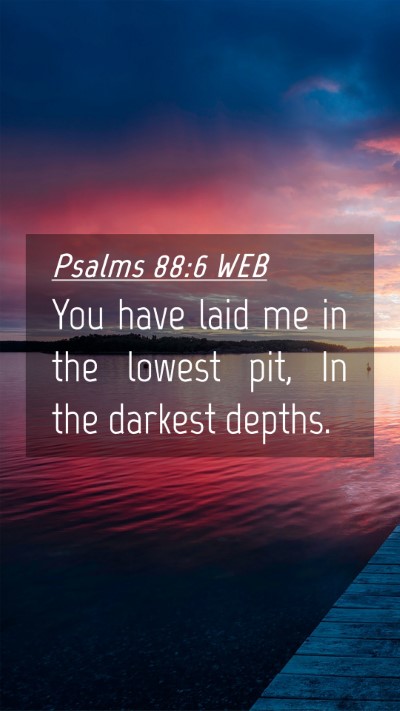 Picture 04 - Psalms 88:6 WEB Mobile Phone Wallpaper - You have laid me in the lowest pit, In the - Mobile Bible Verse Wallpaper