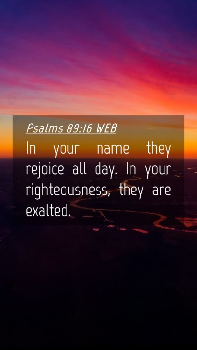 Picture 04 - Psalms 89:16 WEB Mobile Phone Wallpaper - In your name they rejoice all day. In your - Mobile Bible Verse Wallpaper