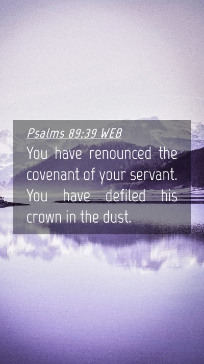 Picture 04 - Psalms 89:39 WEB Mobile Phone Wallpaper - You have renounced the covenant of your servant. - Mobile Bible Verse Wallpaper