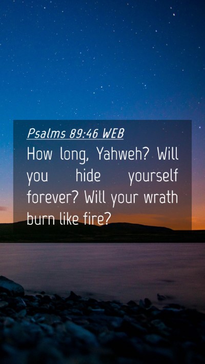 Picture 04 - Psalms 89:46 WEB Mobile Phone Wallpaper - How long, Yahweh? Will you hide yourself forever? - Mobile Bible Verse Wallpaper