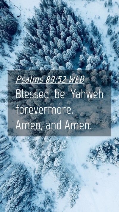 Picture 04 - Psalms 89:52 WEB Mobile Phone Wallpaper - Blessed be Yahweh forevermore. Amen, and - Mobile Bible Verse Wallpaper