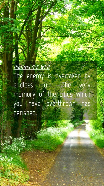 Picture 04 - Psalms 9:6 WEB Mobile Phone Wallpaper - The enemy is overtaken by endless ruin. The very - Mobile Bible Verse Wallpaper