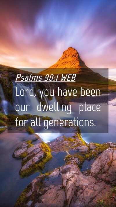 Picture 04 - Psalms 90:1 WEB Mobile Phone Wallpaper - Lord, you have been our dwelling place for all - Mobile Bible Verse Wallpaper