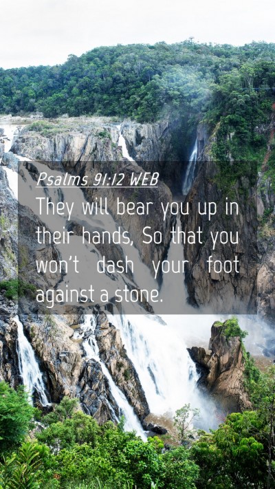 Picture 04 - Psalms 91:12 WEB Mobile Phone Wallpaper - They will bear you up in their hands, So that you - Mobile Bible Verse Wallpaper