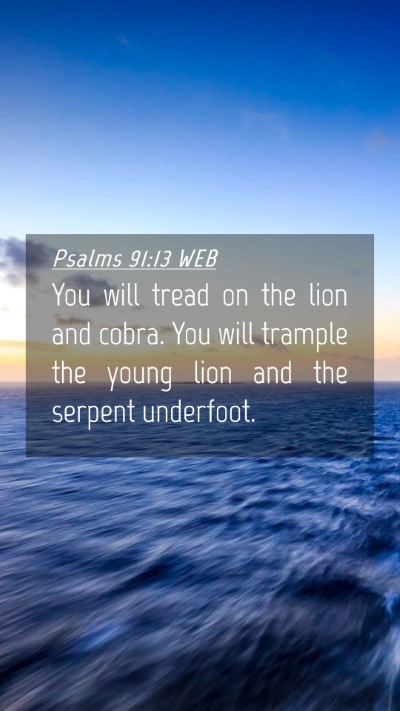 Picture 04 - Psalms 91:13 WEB Mobile Phone Wallpaper - You will tread on the lion and cobra. You will - Mobile Bible Verse Wallpaper