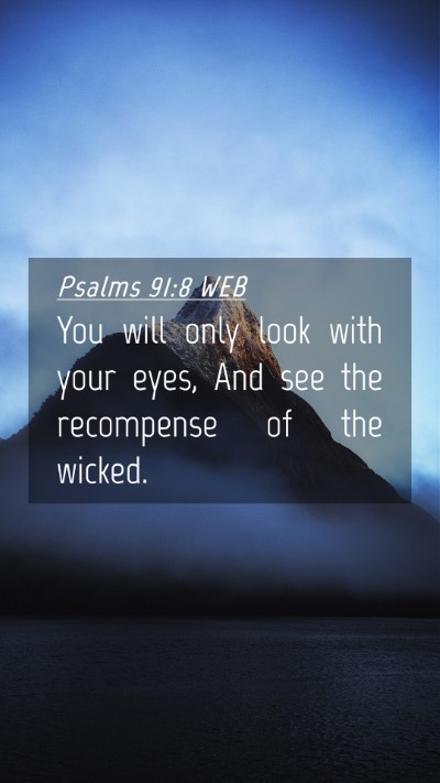 Picture 04 - Psalms 91:8 WEB Mobile Phone Wallpaper - You will only look with your eyes, And see the - Mobile Bible Verse Wallpaper