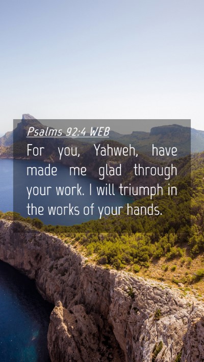 Picture 04 - Psalms 92:4 WEB Mobile Phone Wallpaper - For you, Yahweh, have made me glad through your - Mobile Bible Verse Wallpaper