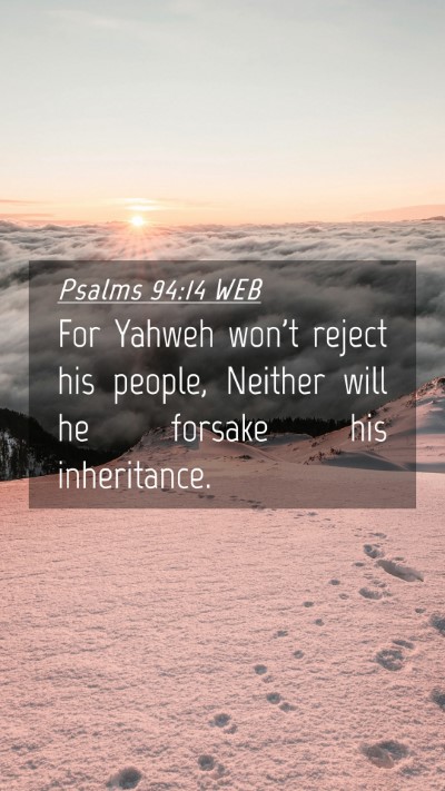 Picture 04 - Psalms 94:14 WEB Mobile Phone Wallpaper - For Yahweh won't reject his people, Neither will - Mobile Bible Verse Wallpaper
