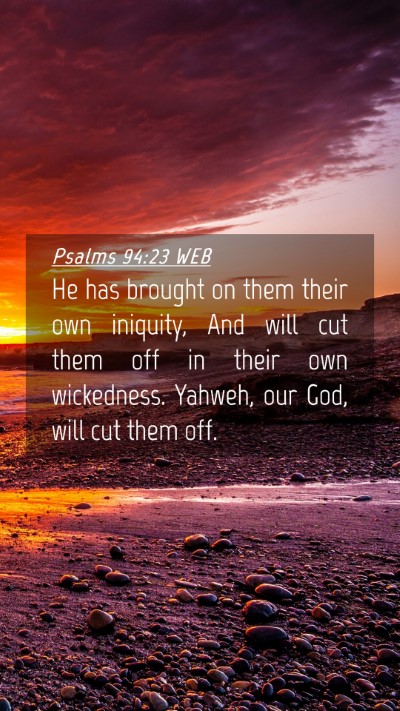 Picture 04 - Psalms 94:23 WEB Mobile Phone Wallpaper - He has brought on them their own iniquity, And - Mobile Bible Verse Wallpaper