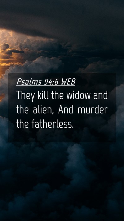 Picture 04 - Psalms 94:6 WEB Mobile Phone Wallpaper - They kill the widow and the alien, And murder the - Mobile Bible Verse Wallpaper