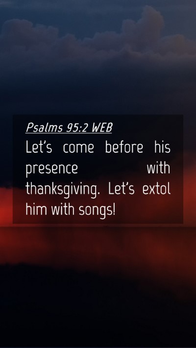Picture 04 - Psalms 95:2 WEB Mobile Phone Wallpaper - Let's come before his presence with thanksgiving. - Mobile Bible Verse Wallpaper