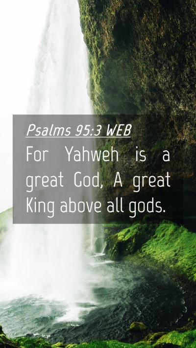 Picture 04 - Psalms 95:3 WEB Mobile Phone Wallpaper - For Yahweh is a great God, A great King above all - Mobile Bible Verse Wallpaper