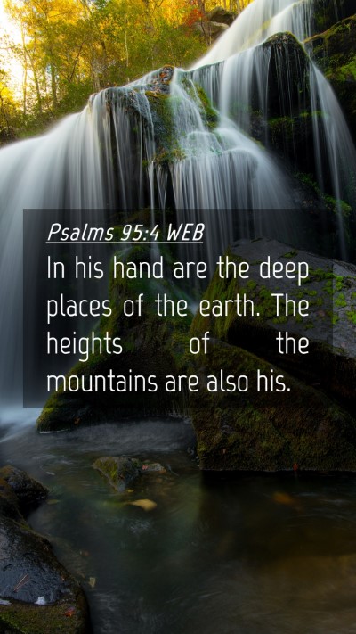 Picture 04 - Psalms 95:4 WEB Mobile Phone Wallpaper - In his hand are the deep places of the earth. The - Mobile Bible Verse Wallpaper