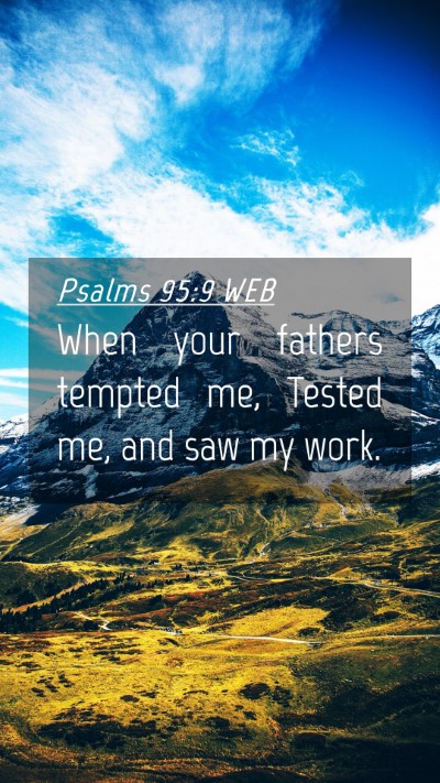 Picture 04 - Psalms 95:9 WEB Mobile Phone Wallpaper - When your fathers tempted me, Tested me, and saw - Mobile Bible Verse Wallpaper