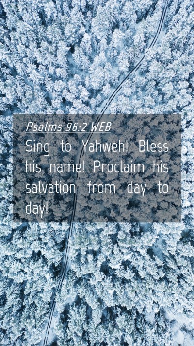Picture 04 - Psalms 96:2 WEB Mobile Phone Wallpaper - Sing to Yahweh! Bless his name! Proclaim his - Mobile Bible Verse Wallpaper