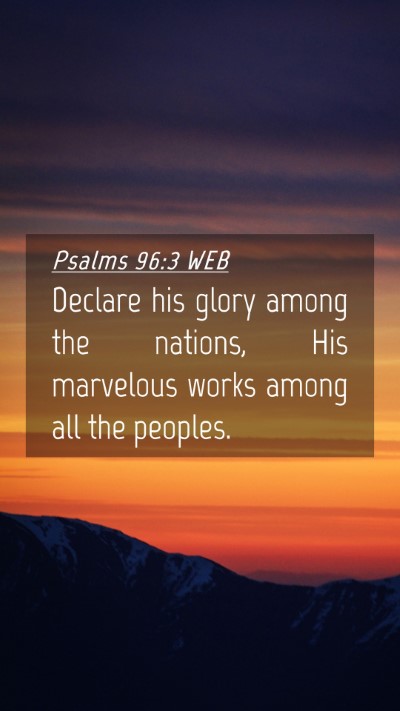 Picture 04 - Psalms 96:3 WEB Mobile Phone Wallpaper - Declare his glory among the nations, His - Mobile Bible Verse Wallpaper