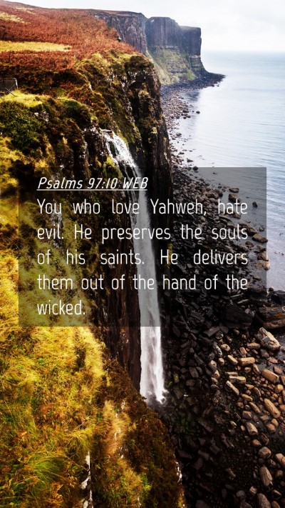 Picture 04 - Psalms 97:10 WEB Mobile Phone Wallpaper - You who love Yahweh, hate evil. He preserves the - Mobile Bible Verse Wallpaper
