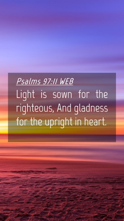 Picture 04 - Psalms 97:11 WEB Mobile Phone Wallpaper - Light is sown for the righteous, And gladness for - Mobile Bible Verse Wallpaper