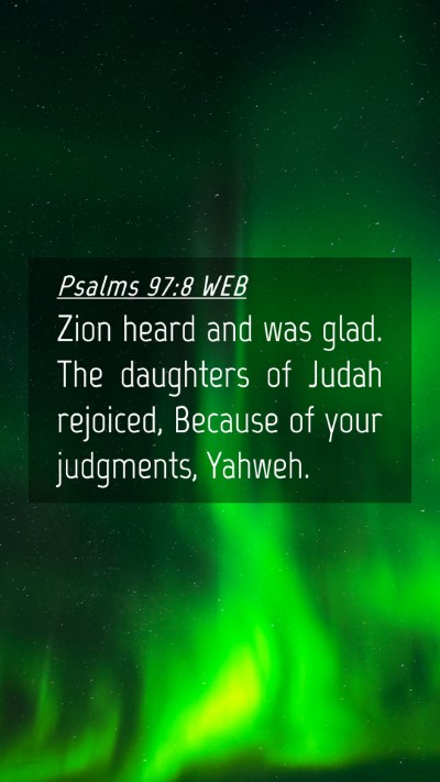 Picture 04 - Psalms 97:8 WEB Mobile Phone Wallpaper - Zion heard and was glad. The daughters of Judah - Mobile Bible Verse Wallpaper