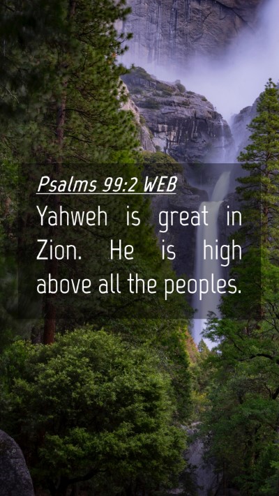Picture 04 - Psalms 99:2 WEB Mobile Phone Wallpaper - Yahweh is great in Zion. He is high above all the - Mobile Bible Verse Wallpaper